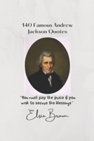 140 Famous Andrew Jackson Quotes: "Yоu muѕt рау thе рrісе іf уоu wіѕh tо ѕесurе thе blеѕѕіngѕ" B0BHLDFHY1 Book Cover