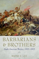 Barbarians and Brothers: Anglo-American Warfare, 1500-1865 019937645X Book Cover