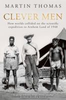 Clever Men: How worlds collided on the scientific expedition to Arnhem Land of 1948 B0F7B24NR4 Book Cover