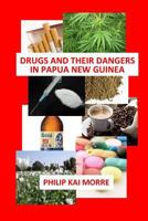 Drugs and Their Dangers in Papua New Guinea 1519479794 Book Cover