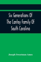 Six Generations of the Cantey Family of South Carolina 9354418139 Book Cover