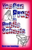 You Can Pray in Public Schools 1891773682 Book Cover