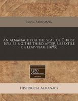 An almanack for the year of Christ 1695 being the third after bissextile or leap-year. 1240416873 Book Cover