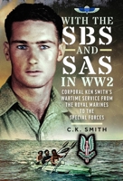 With the SBS and SAS in WW2: Corporal Ken Smith’s Wartime Service from the Royal Marines to the Special Forces 1036140822 Book Cover