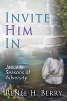 Invite Him In: Jesus in Seasons of Adversity 194661596X Book Cover
