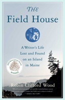 The Field House : A Writer's Life Lost and Found on an Island in Maine 1647420458 Book Cover