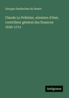Claude Le Pelletier, ministre d'état, contrôleur général des finances 1630-1711 (French Edition) 338856471X Book Cover