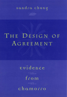The Design of Agreement: Evidence from Chamorro 0226106098 Book Cover