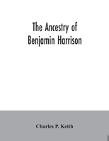 The ancestry of Benjamin Harrison: president of the United States of America, 1889-1893, in chart form showing also the descendants of William Henry ... in 1841, and notes on families related 935403442X Book Cover