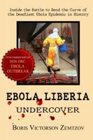 Ebola. Liberia--Undercover: Inside the Battle to Bend the Curve of the Deadliest Ebola Epidemic in History B0H675DP4N Book Cover