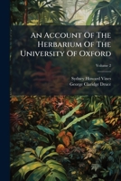 An Account Of The Herbarium Of The University Of Oxford, Volume 2... 127502632X Book Cover