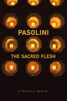 Pasolini: The Sacred Flesh 1442648066 Book Cover