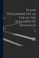 Plane Trigonometry as far as the Solution of Triangles B0BM4WWQ2L Book Cover