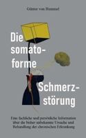 Die somatoforme Schmerzstörung: Eine fachliche und persönliche Information über die bisher unbekannte Ursache und Behandlung der chronischen Erkrankung (German Edition) 3759787908 Book Cover