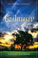 Ezilausiv: My Spiritual Epiphany 1432781316 Book Cover