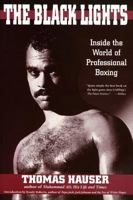 The Black Lights: Inside the World of Professional Boxing (Sweet Science: Boxing in Literature and History) 1557285977 Book Cover