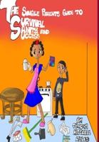 The Single Parents Guide to Survival, Sanity and Success 1467503789 Book Cover