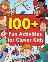 100+ Fun Activities for Clever Kids: Puzzles, Mazes, Coloring, Crafts, Dot to Dot, and More for Ages 4-8 1951806018 Book Cover