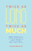 Twice As Long Twice As Much: Home Construction -- What To Do What Not To Do 0692198180 Book Cover