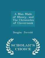 A Man Made of Money, and The Chronicles of Clovernook 1018912819 Book Cover