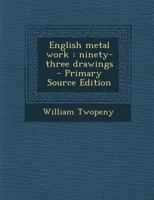 English Metal Work: Ninety-Three Drawings - Primary Source Edition 1294406132 Book Cover