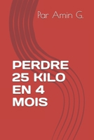 PERDRE 25 KILO EN 4 MOIS B08WJY55NJ Book Cover