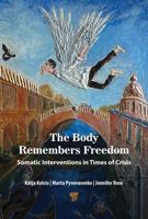 The Body Remembers Freedom: Somatic Interventions in Times of Crisis 9815352296 Book Cover