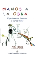 Manos a la obra: Experimentos, inventos y curiosidades (Didactica y Arte Para Niños - Infancia E Infantiles II - Los Mas Divertidos y Educativos Textos al R) B08Y4LD4TH Book Cover