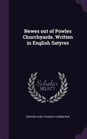 Newes Out of Powles Churchyarde. Written in English Satyres 1371080216 Book Cover