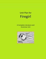 Unit Plan for Firegirl: A Complete Literature and Grammar Unit for Grades 4-8 B08P3SBM4W Book Cover