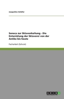 Seneca zur Sklavenhaltung - Die Entwicklung der Sklaverei von der Antike bis heute 3640886976 Book Cover