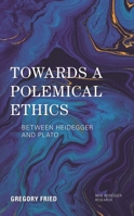Towards a Polemical Ethics: Between Heidegger and Plato 1786610000 Book Cover