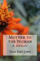Mother to the Woman: A Memoir 153015359X Book Cover