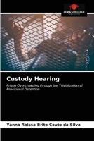 Custody Hearing: Prison Overcrowding through the Trivialization of Provisional Detention 6203647160 Book Cover