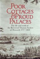 Poor Cottages and Proud Palaces: The Life and Work of Thomas Sockett of Petworth 1777-1859 1904109160 Book Cover