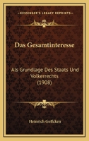 Das Gesamtinteresse: Als Grundlage Des Staats Und Volkerrechts (1908) 1160362823 Book Cover