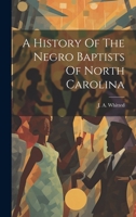 A History Of The Negro Baptists Of North Carolina 1021541966 Book Cover