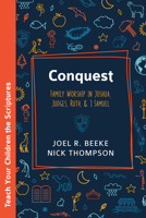 Conquest: Family Worship in Joshua, Judges, and Ruth (Teach Your Children the Scriptures) B0G1YRGPYS Book Cover