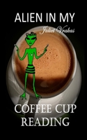 Alien In My Coffee Cup Reading B09BGRN4YW Book Cover