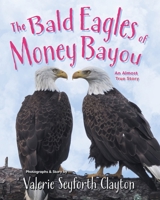The Bald Eagles of Money Bayou: An Almost True Story 0578604663 Book Cover