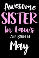 Awesome Sister In Laws Are Born In May: Sister In Law Birthday Gift, Memory Keepsake Journal, Draw and Write Notebook For Women, Diary, Daily Planner Undated 1693952521 Book Cover