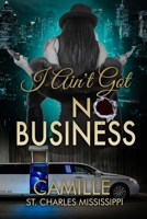 I Ain't Got No Business : The R Series, Rated R for Roxanne 173379073X Book Cover