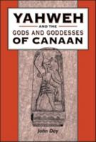 Yahweh And the Gods And Goddesses of Canaan (The Library of Hebrew Bible/Old Testament Studies) 0826468306 Book Cover