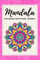 Mandala Coloring Gratitude Journal: 60 Days of Blank Templates to Develop Gratitude and Daily Mindfulness / Artistic 6x9 Workbook To Write In And A Si B089TWPWWM Book Cover