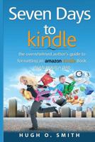Seven Days to Kindle: The Overwhelmed Author's Guide to Formatting an Amazon Kindle Book In an Hour a Day 1522870156 Book Cover