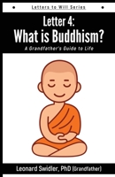 Letter 4: Letters to Will: What Is Buddhism? 1948575124 Book Cover