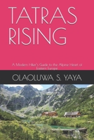 TATRAS RISING: A Modern Hiker’s Guide to the Alpine Heart of Eastern Europe B0FFS8FZPJ Book Cover