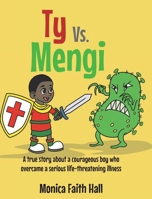 Ty Vs. Mengi: A true story about a courageous boy who overcame a serious life-threatening illness B0FBRG63GL Book Cover