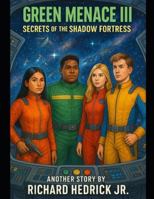 Green Menace III: Secrets of the Shadow Fortress B0FXWLGTRF Book Cover