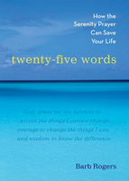 Twenty-Five Words: How The Serenity Prayer Can Save Your Life 1590030729 Book Cover